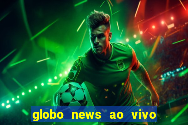 globo news ao vivo mega canais